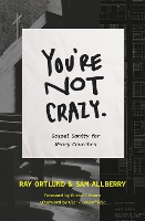 Book Cover for You're Not Crazy by Ray Ortlund, Sam Allberry, Russell Moore, Clark Lowenfield
