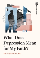 Book Cover for What Does Depression Mean for My Faith? by Kathryn Butler