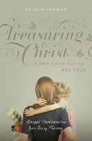 Book Cover for Treasuring Christ When Your Hands Are Full by Gloria Furman