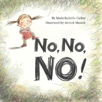 Book Cover for No, No, NO! by Marie-Issabelle Callier, Marie-Isabelle Callier