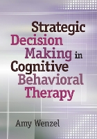 Book Cover for Strategic Decision Making in Cognitive Behavioral Therapy by Amy Wenzel