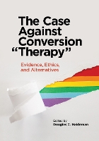 Book Cover for The Case Against Conversion “Therapy” by Douglas C. Haldeman