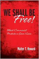 Book Cover for We Shall Be Free! by Walter T. Howard