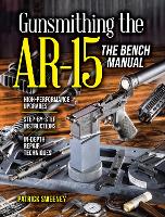 Book Cover for Gunsmithing the AR-15, The Bench Manual by Patrick Sweeney