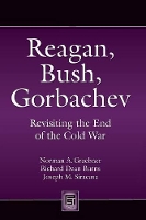 Book Cover for Reagan, Bush, Gorbachev by Norman A Graebner, Richard Dean Burns, Joseph M Siracusa