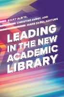 Book Cover for Leading in the New Academic Library by Becky Albitz