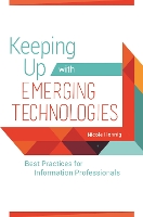 Book Cover for Keeping Up with Emerging Technologies by Nicole Hennig