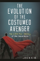 Book Cover for The Evolution of the Costumed Avenger by Jess Nevins