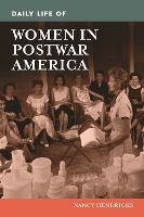 Book Cover for Daily Life of Women in Postwar America by Nancy (Independent Scholar, USA) Hendricks