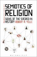 Book Cover for Semiotics of Religion by Professor Robert A. (Ludwig Maximilian University, Germany) Yelle