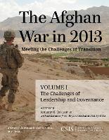 Book Cover for The Afghan War in 2013: Meeting the Challenges of Transition by Anthony H. Cordesman, Bryan Gold, Ashley Hess