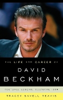Book Cover for The Life and Career of David Beckham by Tracey Savell Reavis
