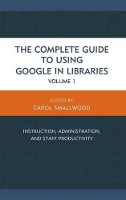 Book Cover for The Complete Guide to Using Google in Libraries by Carol Smallwood