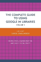 Book Cover for The Complete Guide to Using Google in Libraries by Carol Smallwood