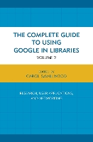 Book Cover for The Complete Guide to Using Google in Libraries by Carol Smallwood