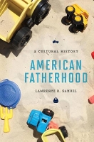 Book Cover for American Fatherhood by Lawrence R. Samuel