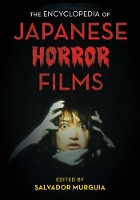 Book Cover for The Encyclopedia of Japanese Horror Films by Salvador Jiménez Murguía