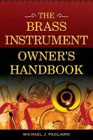 Book Cover for The Brass Instrument Owner's Handbook by Michael J. Pagliaro