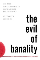 Book Cover for The Evil of Banality by Elizabeth K. Minnich