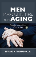 Book Cover for Men, Masculinities, and Aging by Edward H., Jr. Thompson