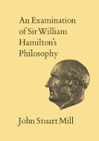 Book Cover for An Examination of Sir William Hamilton's Philosophy by John Stuart Mill, Alan Ryan