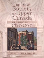 Book Cover for The Law Society of Upper Canada and Ontario's Lawyers, 1797-1997 by Christopher Moore