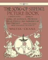 Book Cover for The Song Of Sixpence Picture Book - Containing Sing A Song Of Sixpence, Princess Belle Etoile, An Alphabet Of Old Friends by Walter Crane