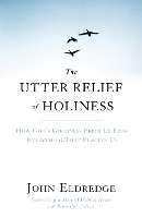 Book Cover for The Utter Relief of Holiness by John Eldredge