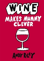 Book Cover for Wine Makes Mummy Clever by Andy Riley