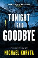 Book Cover for Tonight I Said Goodbye by Michael Koryta