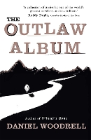 Book Cover for The Outlaw Album by Daniel Woodrell