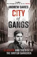 Book Cover for City of Gangs: Glasgow and the Rise of the British Gangster by Andrew Davies