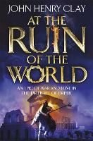 Book Cover for At the Ruin of the World by John Henry Clay