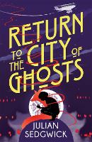 Book Cover for Return to the City of Ghosts by Julian Sedgwick