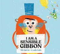 Book Cover for I Am A Sensible Gibbon by Will Mabbitt