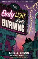 Book Cover for The Only Light Left Burning by Erik J. Brown