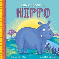 Book Cover for Once Upon a Hippo by Ken Wilson-Max