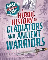 Book Cover for A Heroic History of Gladiators and Ancient Warriors by Rachel Minay