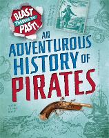 Book Cover for Blast Through the Past: An Adventurous History of Pirates by Izzi Howell
