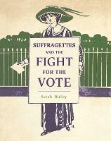 Book Cover for Suffragettes and the Fight for the Vote by Sarah Ridley