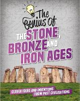 Book Cover for The Genius of: The Stone, Bronze and Iron Ages by Izzi Howell