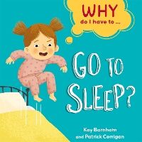 Book Cover for Why Do I Have To...go to Sleep? by Kay Barnham