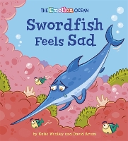 Book Cover for The Emotion Ocean: Swordfish Feels Sad by Katie Woolley