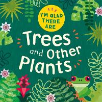 Book Cover for I'm Glad There Are: Trees and Other Plants by Tracey Turner