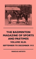 Book Cover for The Badminton Magazine Of Sports And Pastimes - Volume XLIII. - September To December 1915 by various