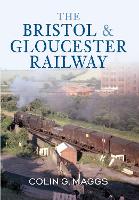 Book Cover for The Bristol & Gloucester Railway by Colin Maggs