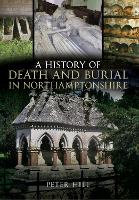 Book Cover for A History of Death and Burial in Northamptonshire by Peter Hill