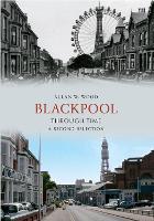 Book Cover for Blackpool Through Time A Second Selection by Allan W. Wood