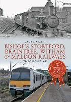 Book Cover for Bishop's Stortford, Braintree, Witham & Maldon Railways Through Time by Andy T. Wallis