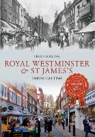 Book Cover for Royal Westminster & St James's Through Time by Brian Girling